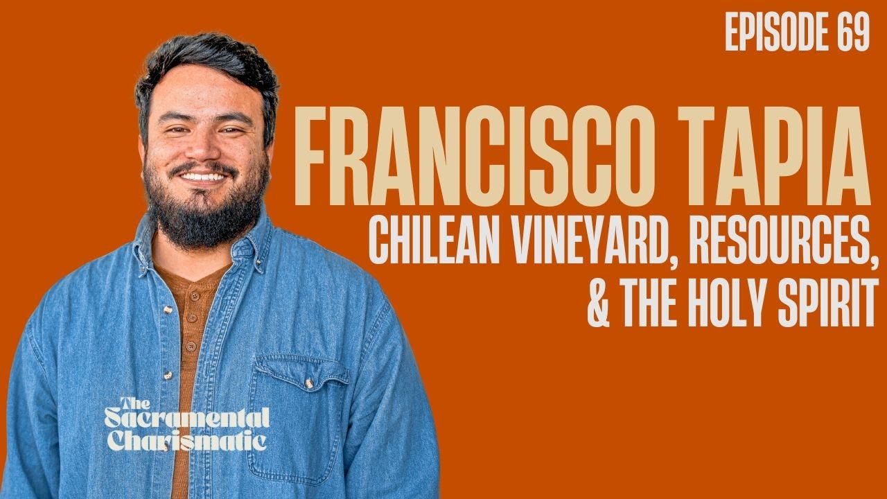 Ep 69: Chilean Vineyard, Resources, & the Holy Spirit w/ Francisco Tapia