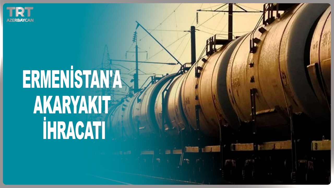 ERMENİSTAN'A AKARYAKIT İHRACATI