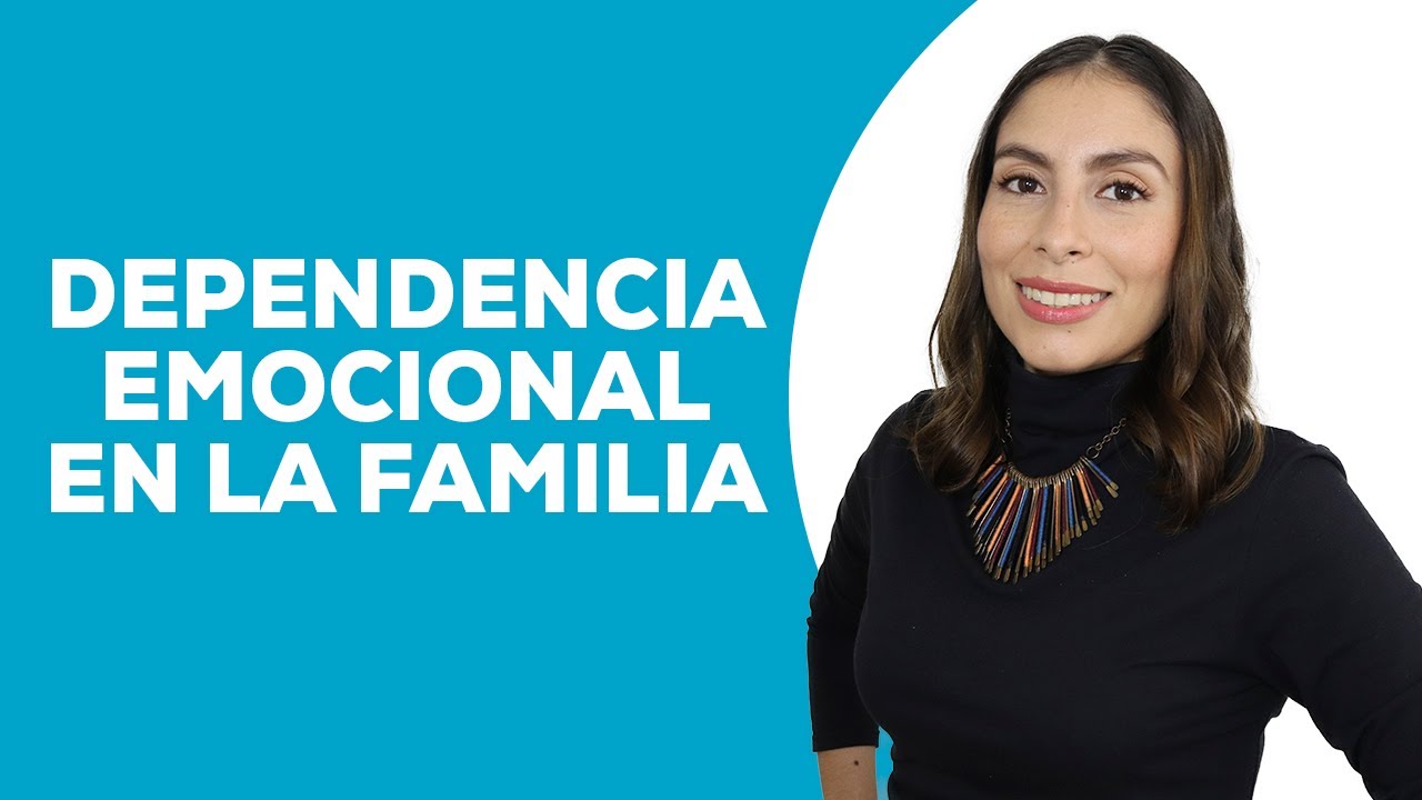 Dependencia Emocional en la Familia