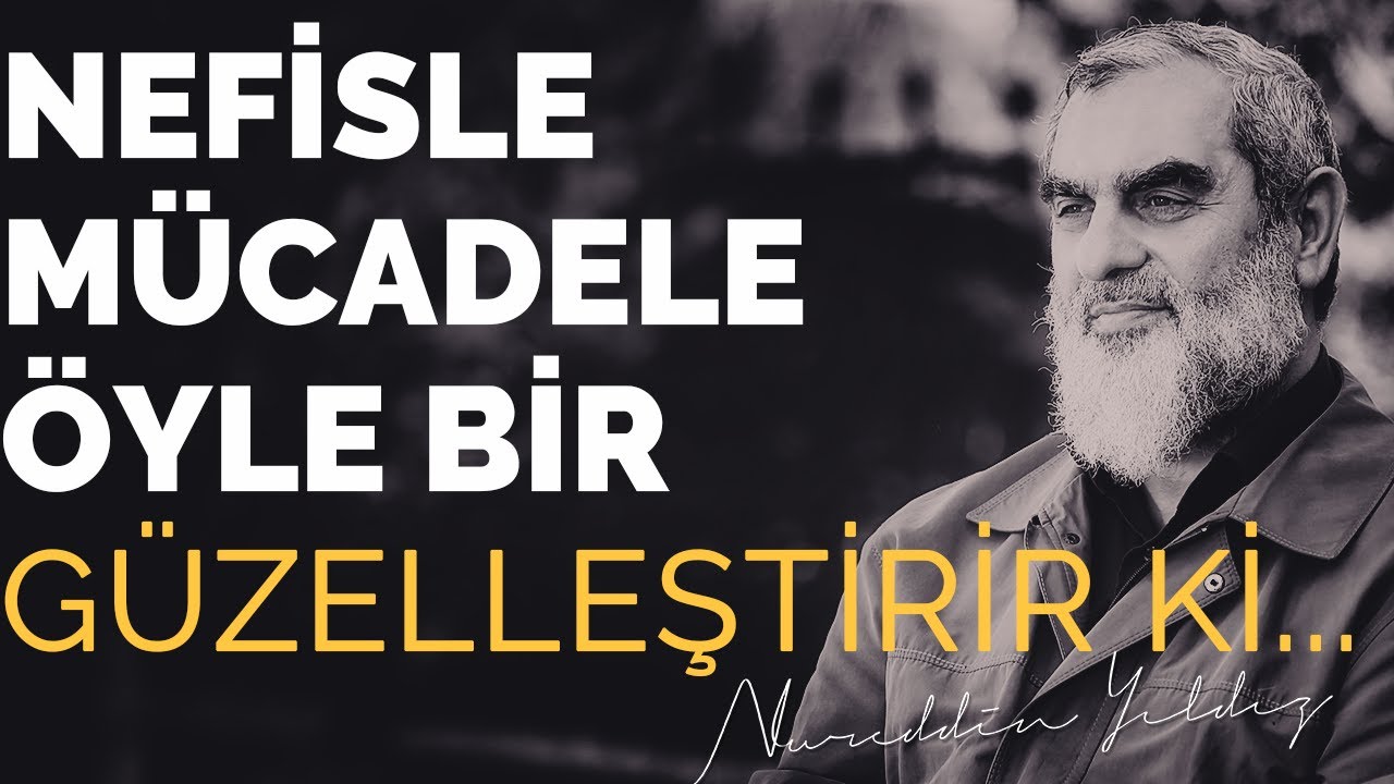 NEFİSLE MÜCADELE ÖYLE BİR GÜZELLEŞTİRİR Kİ...| Nureddin Yıldız