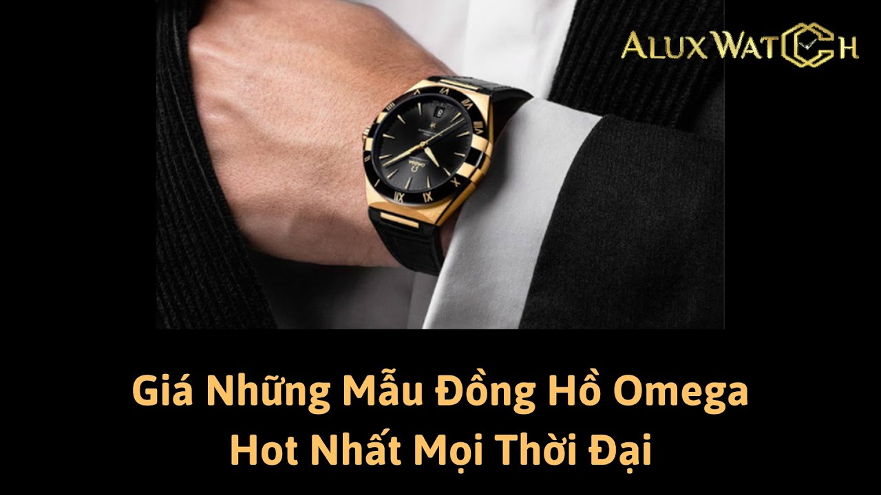Giá Những Mẫu Đồng Hồ Omega Hot Nhất Mọi Thời Đại
