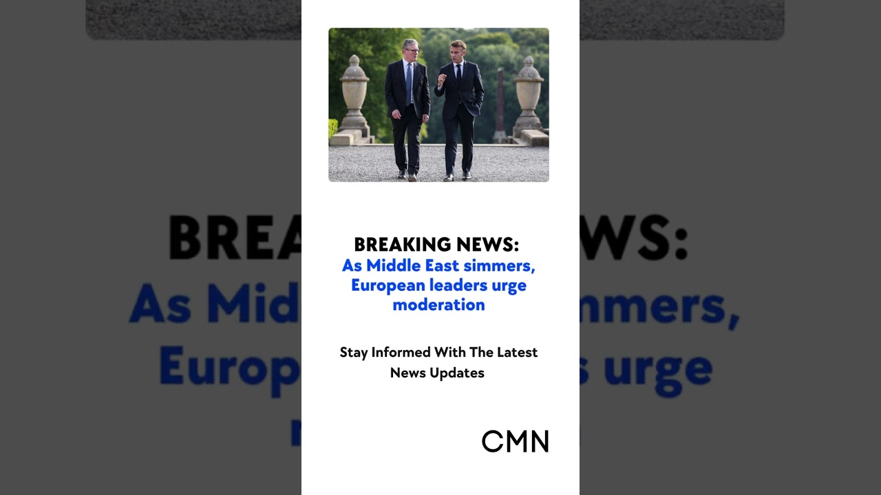 European Leaders Urge Restraint in Middle East Amid Rising Tensions: Calls for Ceasefire and De-esca