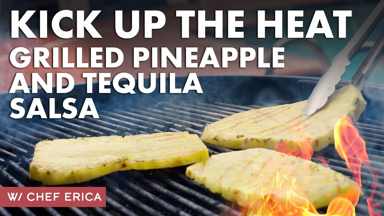 Kick Up The Heat with Grilled Pineapple and Tequila Salsa!