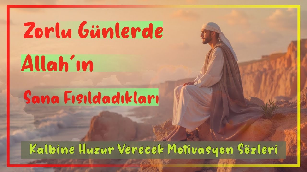 Zorlu G&uuml;nlerde Allah&rsquo;ın Sana Fısıldadıkları | Kalbine Huzur Verecek İslami Motivasyon Videosu