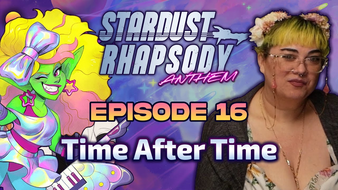 [S1 Finale] Stardust Rhapsody: Anthem - Ep. 16 | Time After Time | Sci-Fi D&D