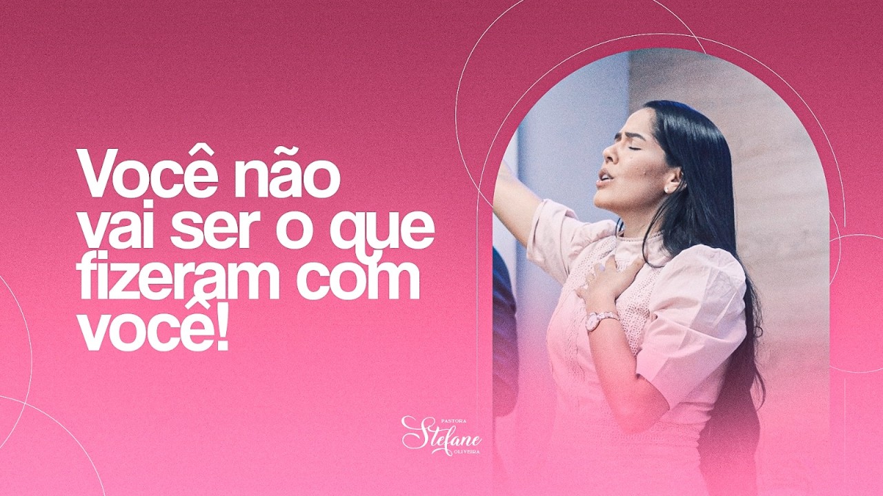 Você não vai ser o que fizeram com você! | Prª Stefane Oliveira | Ministração Completa