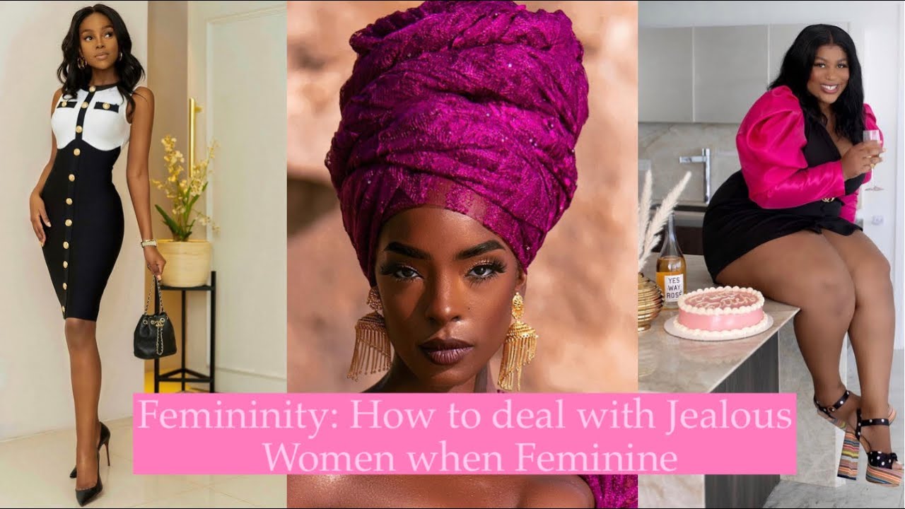 Femininity: How to deal with Jealous Women when Feminine