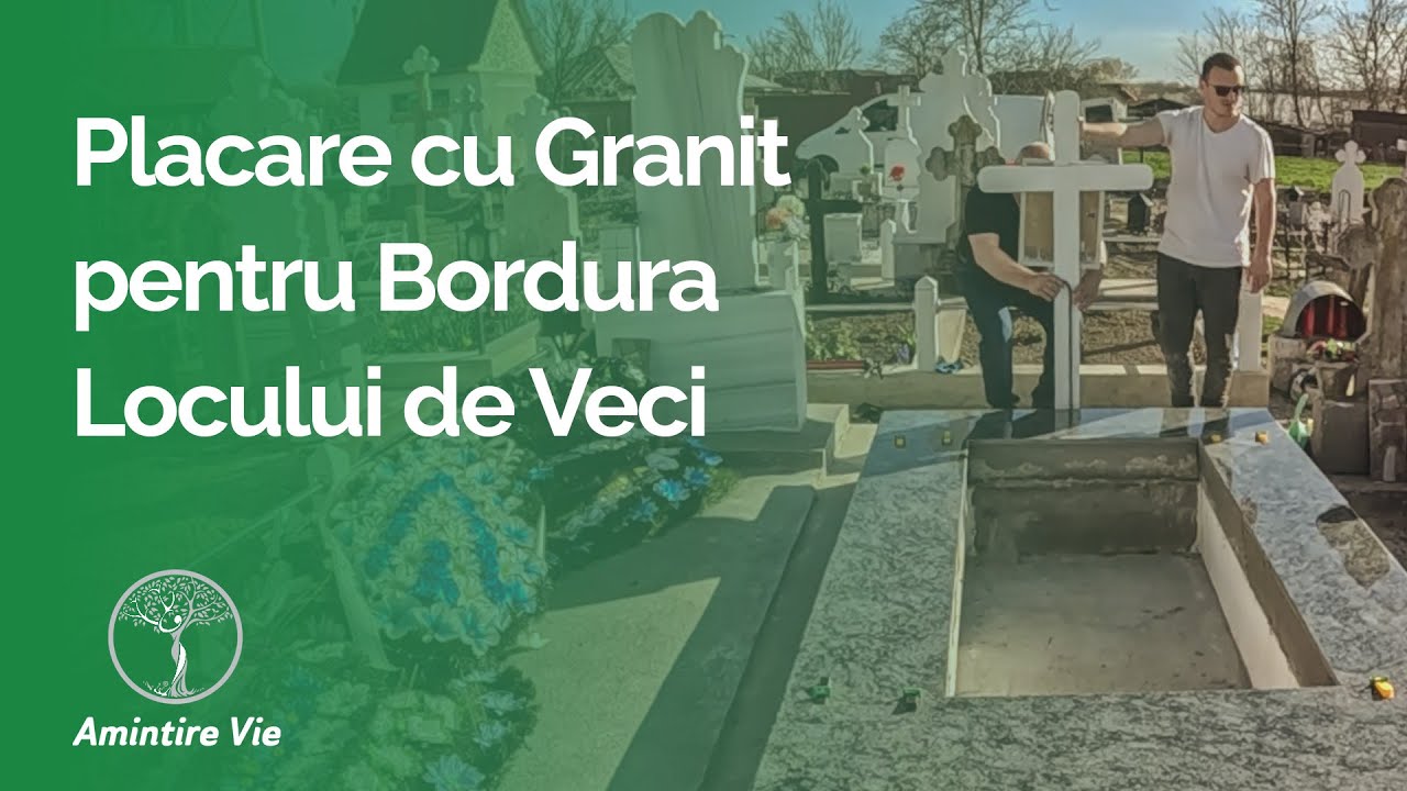Placare cu Granit pentru Bordura Locului de Veci - Ep.6 - Amintire Vie