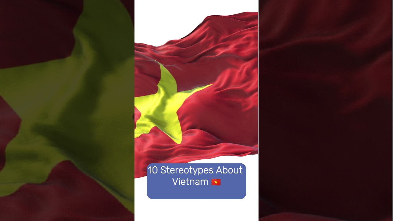 10 Stereotypes About Vietnamese People &ndash; Debunked!