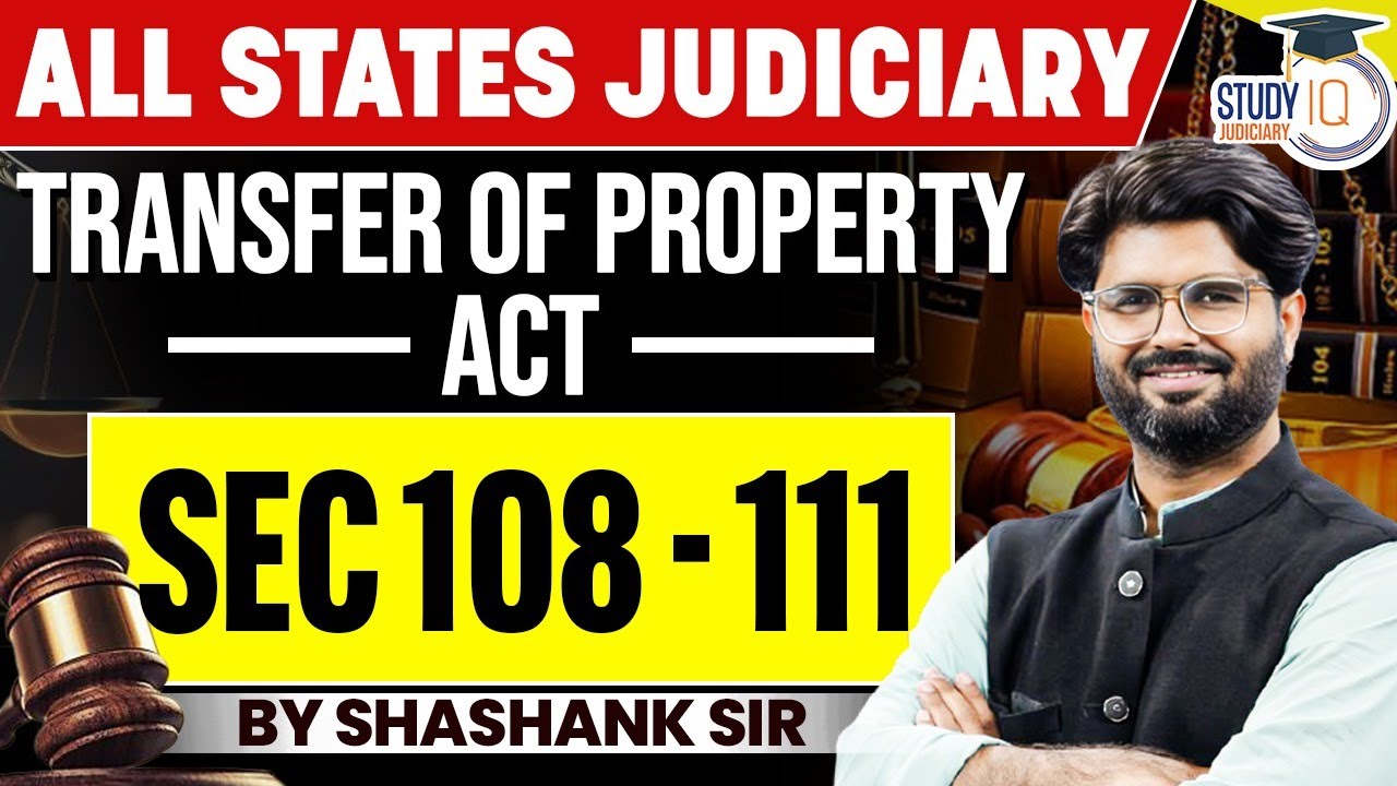 Transfer of Property Act  | Section 108 - 111 |  Shashank Sir | StudyIQ Judiciary
