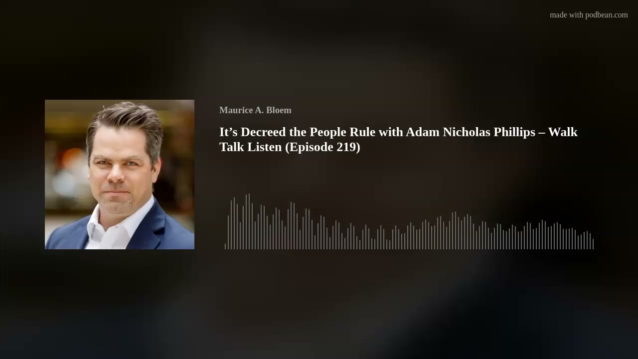 It’s Decreed the People Rule with Adam Nicholas Phillips – Walk Talk Listen (Episode 219)
