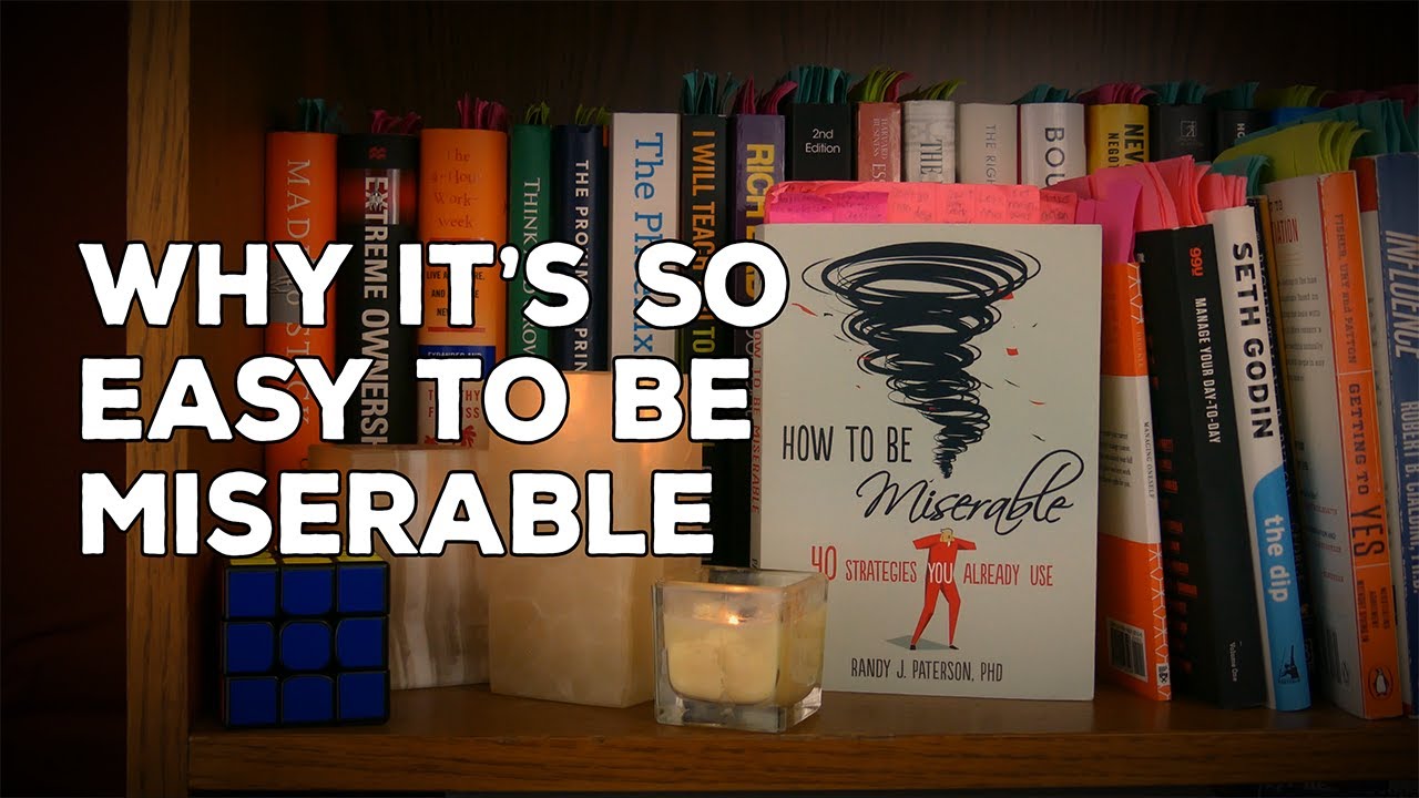 Why it's SO Easy to be Miserable | How To Be Miserable