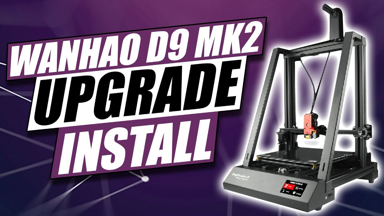 Wanhao D9 MK1 to MK2 Upgrade Installation Tutorial
