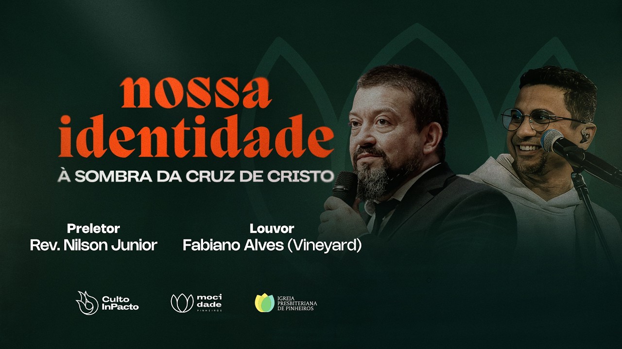 NOSSA IDENTIDADE: À SOMBRA DA CRUZ DE CRISTO | Rev. Nilson Junior | CULTO INPACTO | IPP
