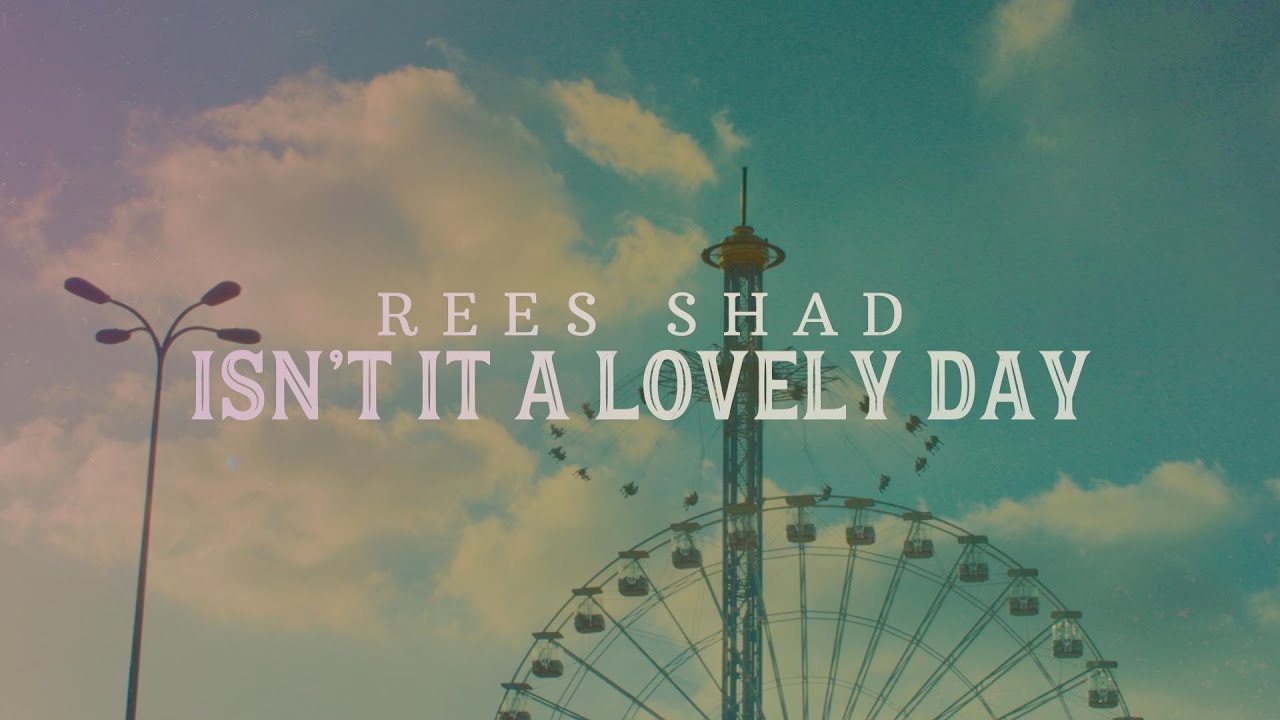 Rees Shad - Isn't it a Lovely Day (Official Video)