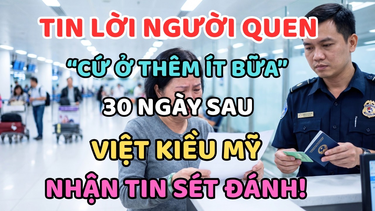 TIN LỜI NGƯỜI QUEN “CỨ Ở THÊM ÍT BỮA”… 30 NGÀY SAU VIỆT KIỀU MỸ NHẬN TIN SÉT ĐÁNH!