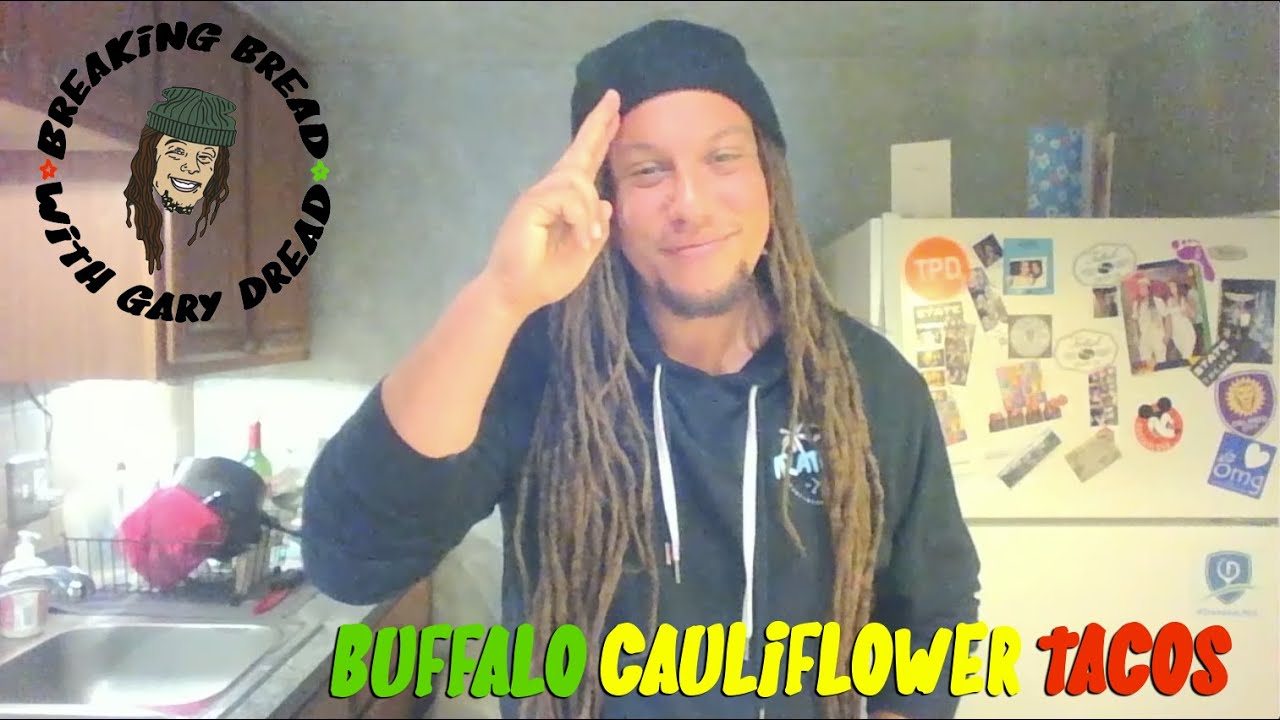 Breaking Bread with Gary Dread - BUFFALO CAULIFLOWER TACOS