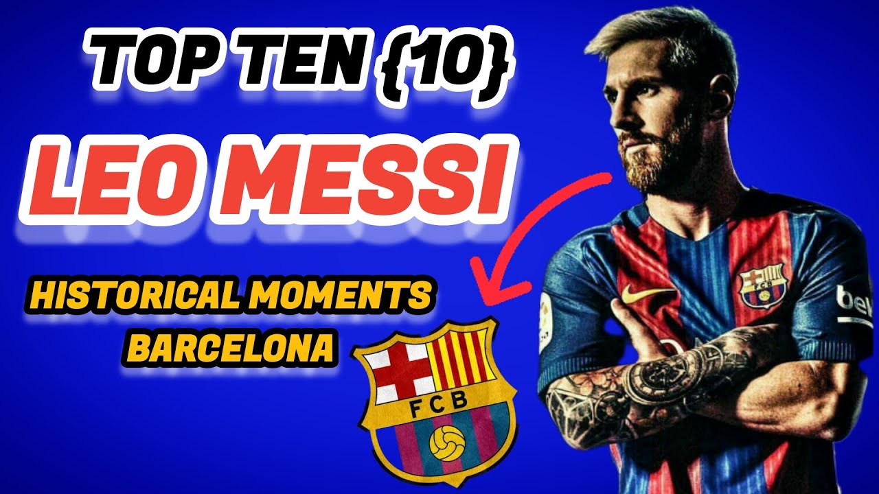 TOP TEN (10) LEO MESSI HISTORICAL MOMENTS IN BARCELONA #messi #barcelona #football #trending