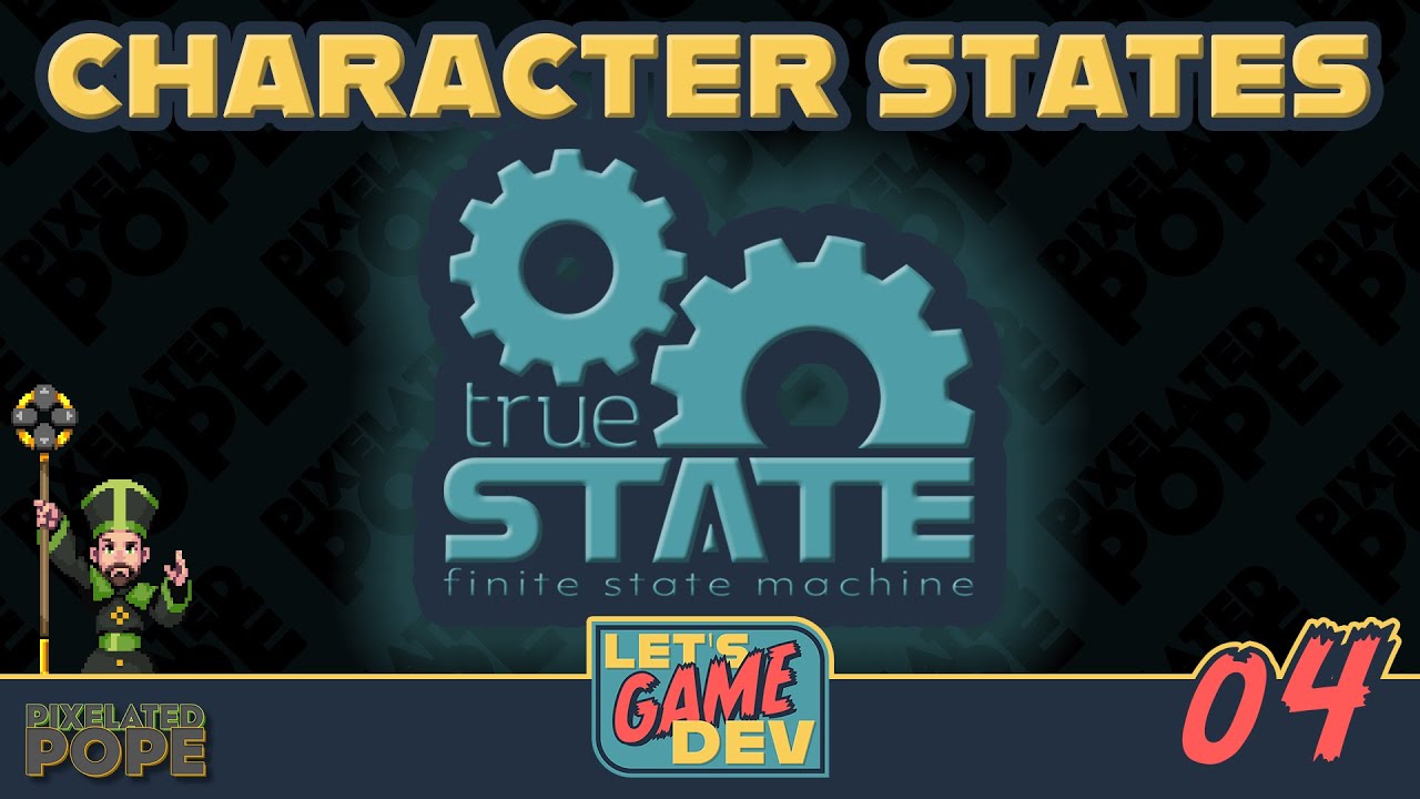 Let's Game Dev - 04 - Character States and Animations using TrueState