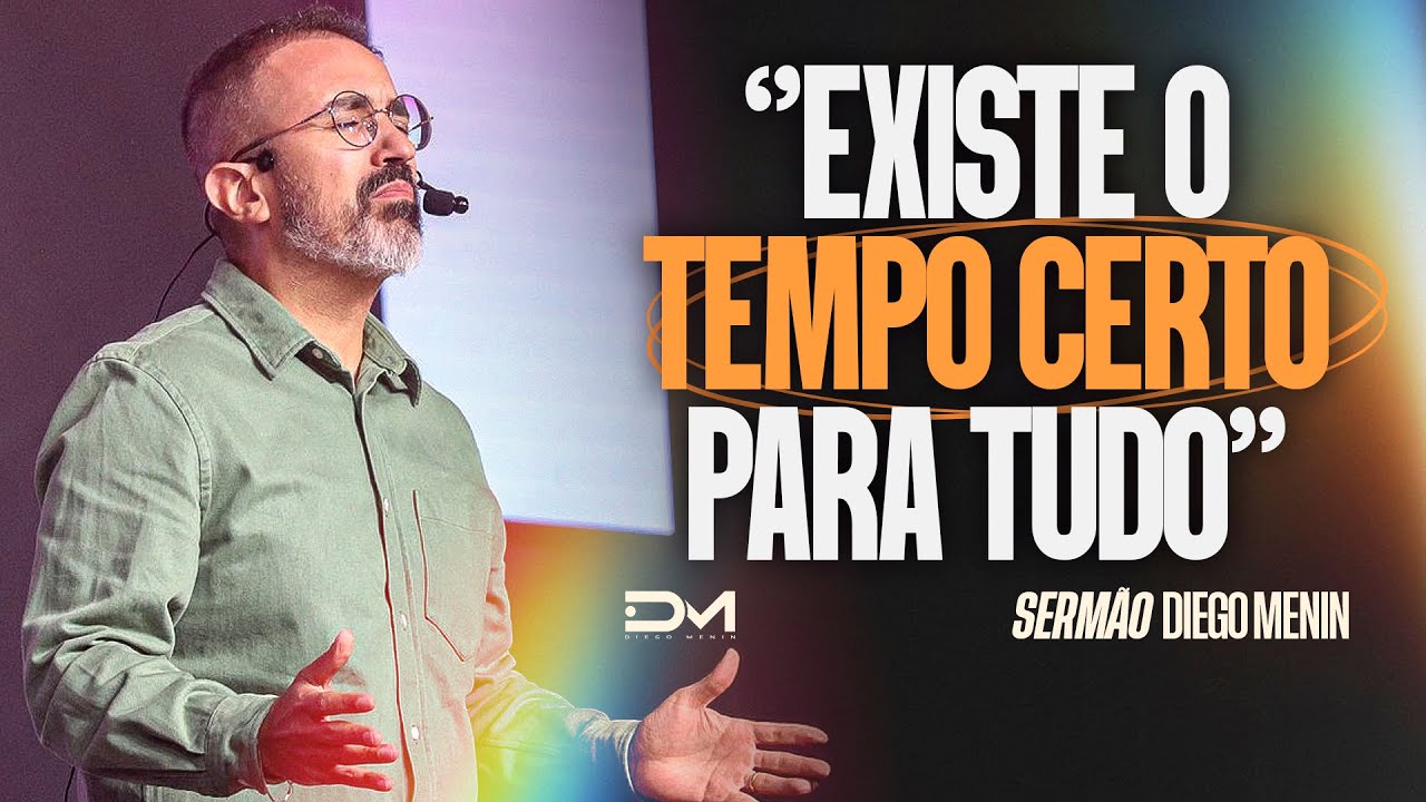 EXISTE O TEMPO CERTO PARA TUDO - #DIEGOMENIN | SERMÃO