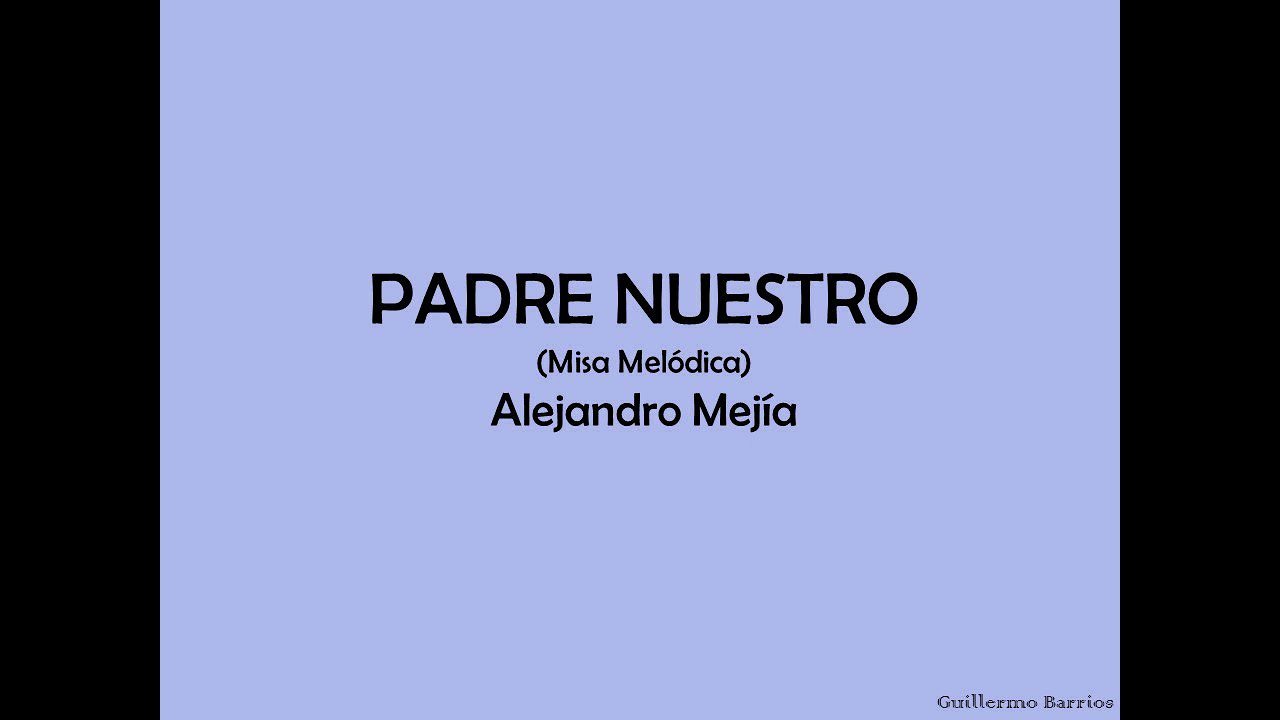 Padre Nuestro - Alejandro Mejía (Misa Melódica)