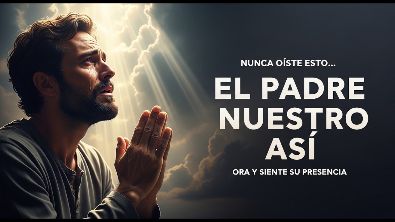 NUNCA ESCUCHASTE EL PADRE NUESTRO ASÍ 🙏 Oración Profunda que Transforma el Alma