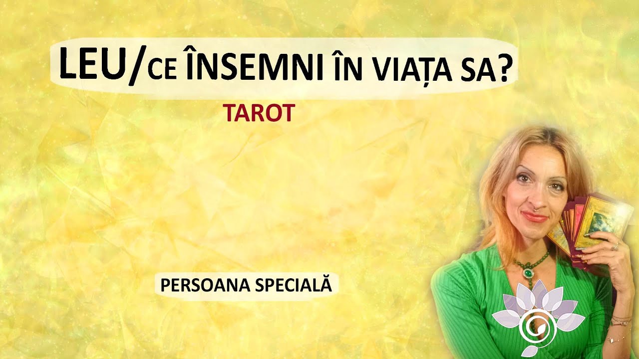 LEU: Ce Însemni pentru Persoana ta Specială? Previziuni. Zodie. Tarot Inspirat. Horoscop FOC
