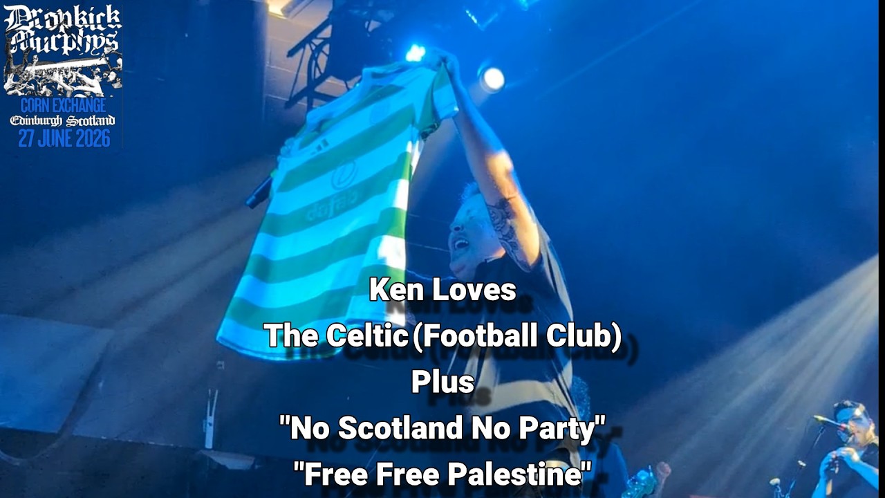 Ken Loves The Celtic FC + No Scotland No Party  - Dropkick Murphys - Corn Exchange - Edinburgh