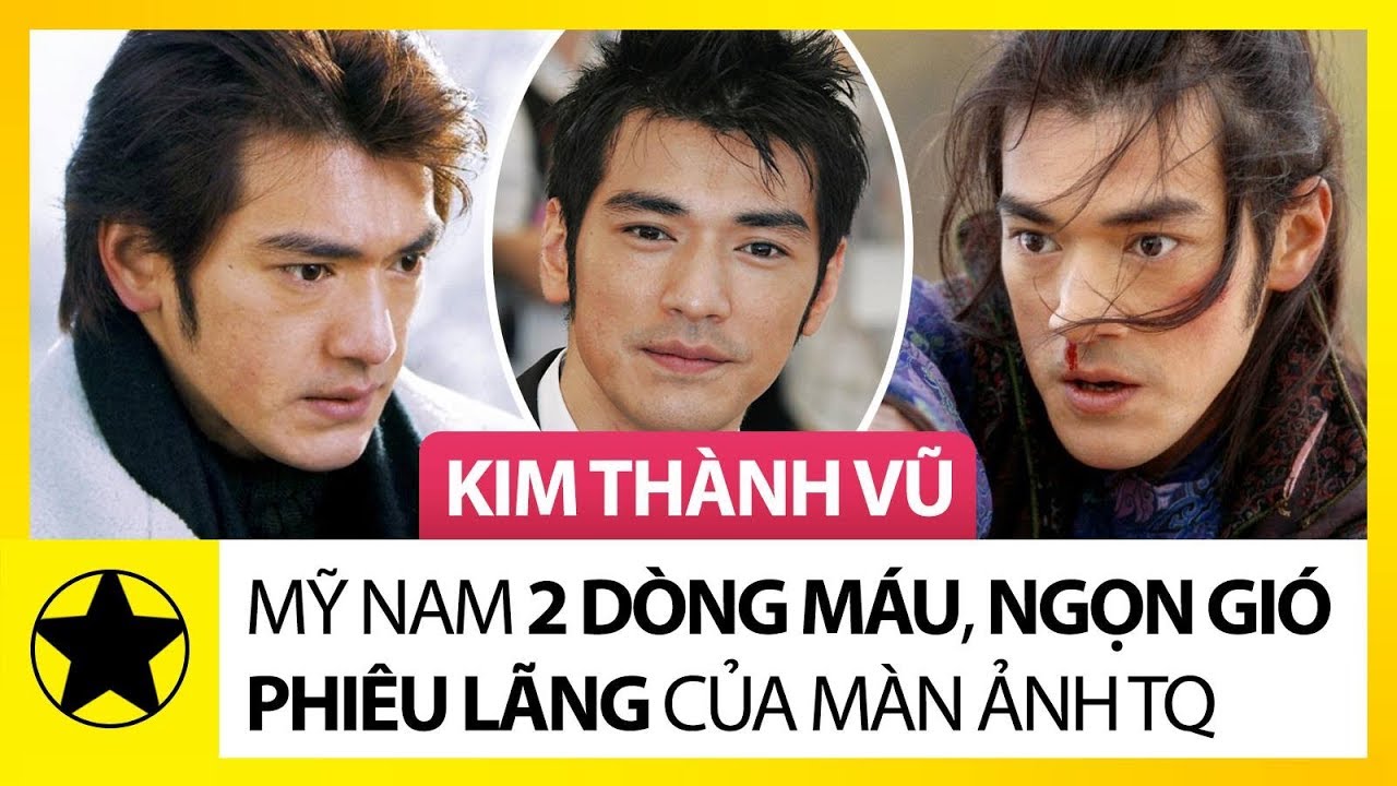 Kim Thành Vũ – Mỹ Nam 2 Dòng Máu, Ngọn Gió Phiêu Lãng Của Màn Ảnh Trung Hoa