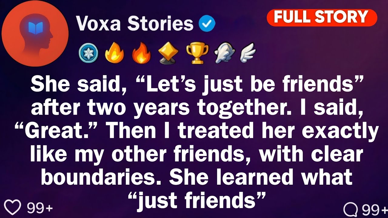 She Said: "Let's Just Be Friends" After Two Years Together. I Said: "Perfect." Then I Moved On