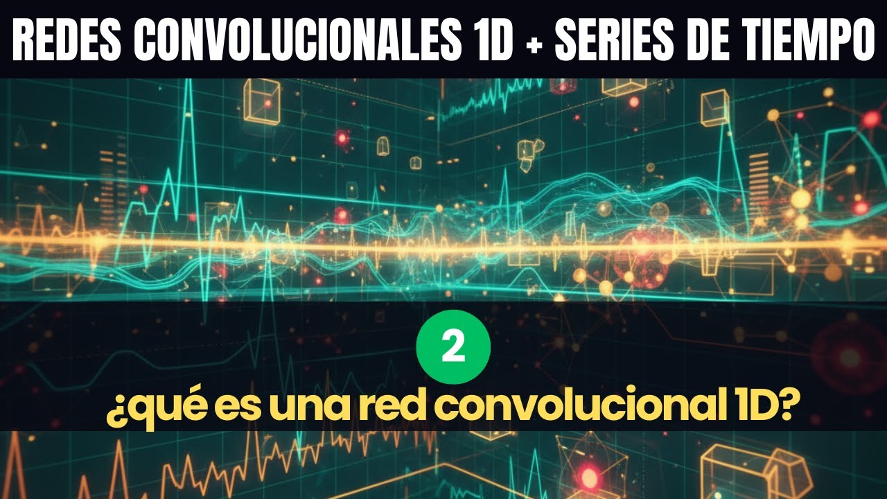 &iquest;Qu&eacute; es una Red Convolucional 1D? - Redes Convolucionales 1D y Series de Tiempo (parte 2)