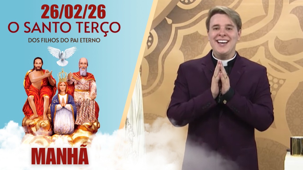 O Santo Terço dos Filhos do Pai Eterno - Manhã - 26/02/2026