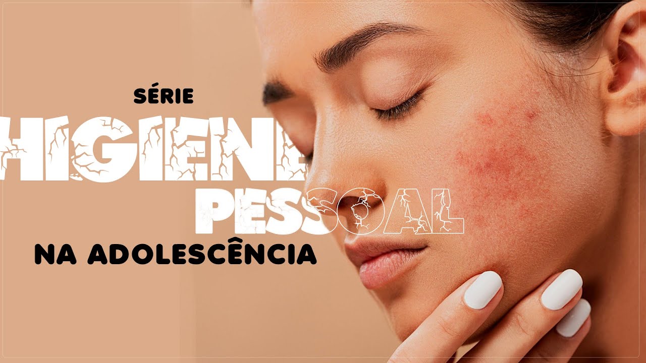 HIGIENE PESSOAL NA ADOLESCÊNCIA - SÉRIE | Wise New