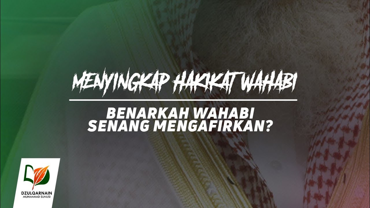 5. Benarkah Wahabi Senang Mengafirkan? - Menyingkap Hakikat Wahabi