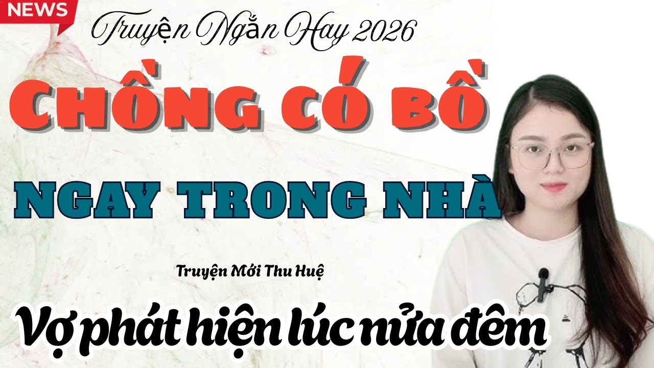 Bắt Quả Tang Chồng Ngoại Tình 😱 Chồng Em Có Bồ Ngay Trong Nhà | Truyện Thu Huệ Mới Nhất 2026