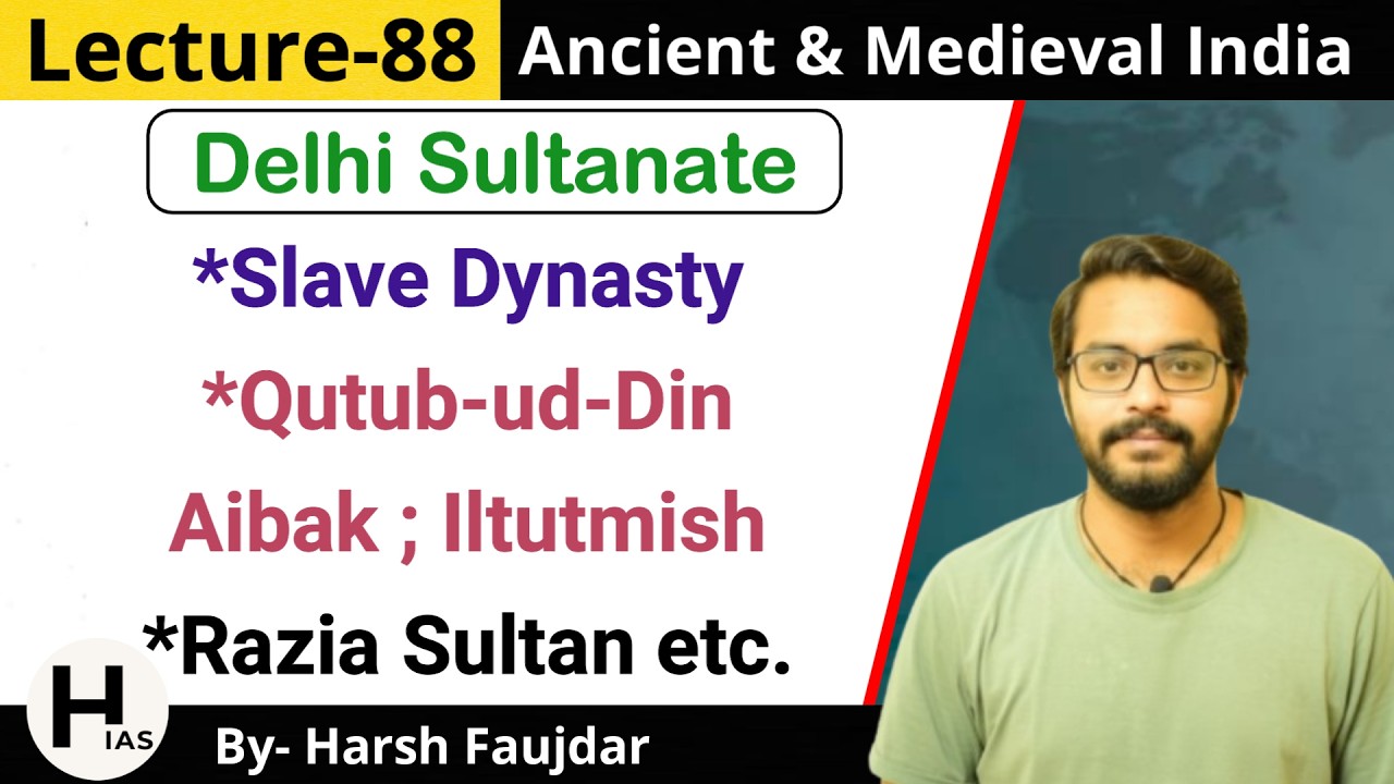 M88: Slave Dynasty - Qutub-ud-din Aibak, Iltutmish, Razia Sultan | Ancient & Medieval India for UPSC