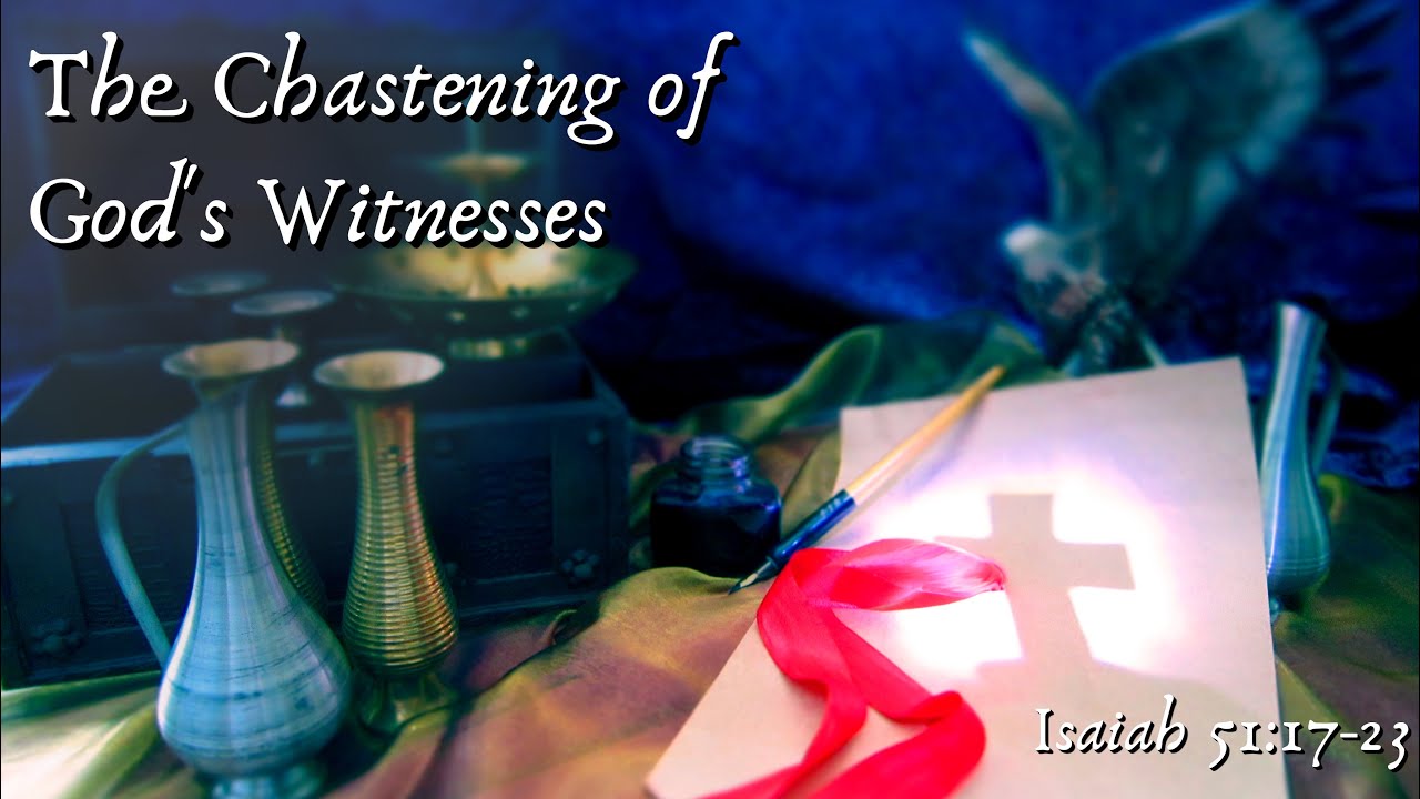Isaiah | The Chastening of God's Witnesses || Expository series