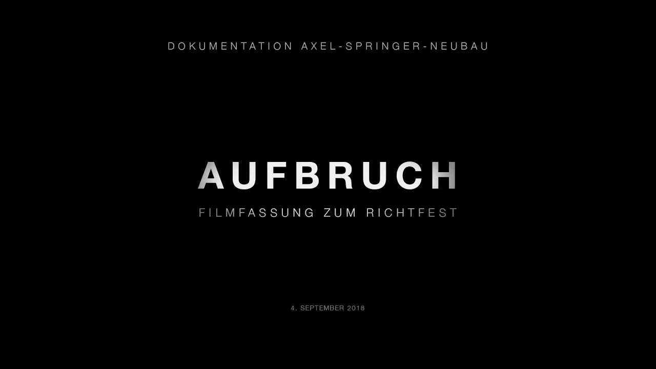 AUFBRUCH &ndash; Dokumentation Axel-Springer-Neubau