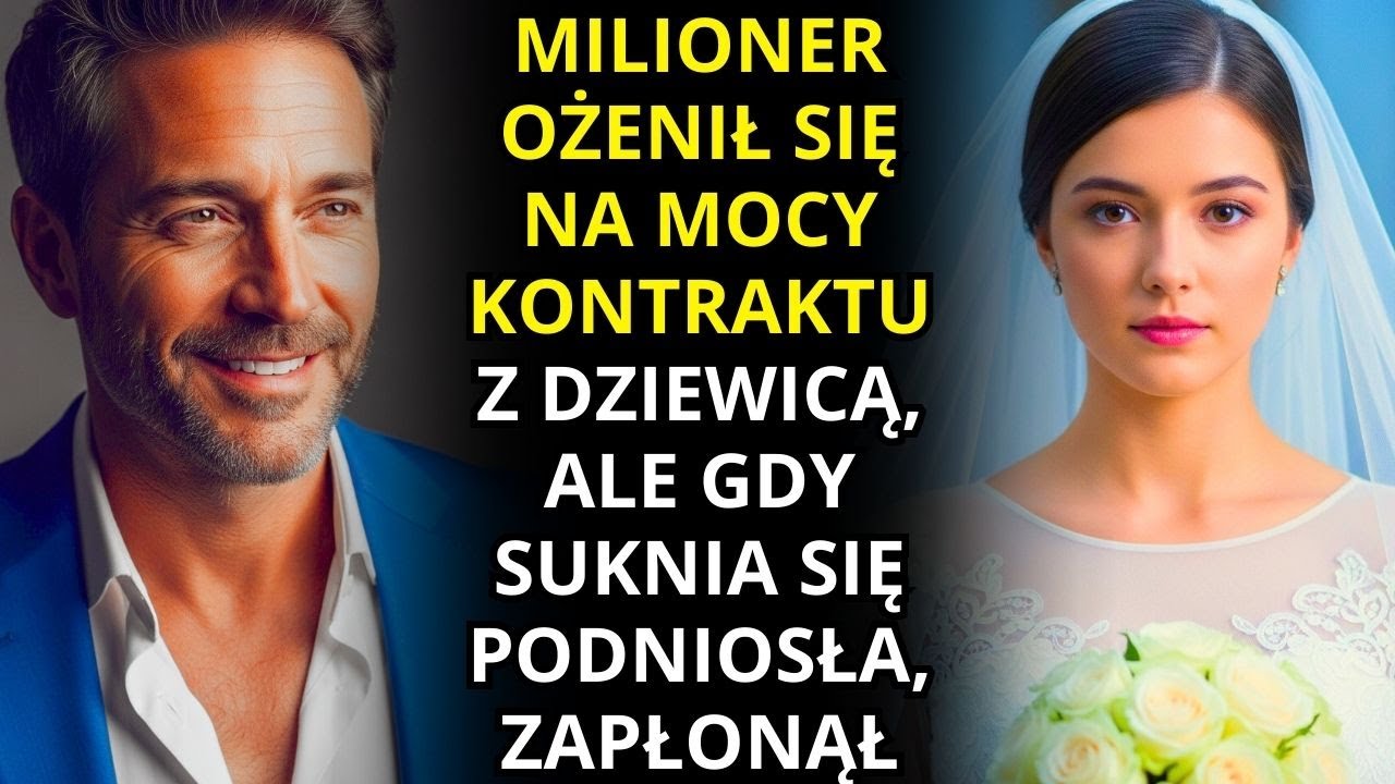 MILIONER OŻENIŁ SIĘ Z DZIEWICĄ NA KONTRAKT, ALE KIEDY SUKIENKA POSZŁA W GÓRĘ...