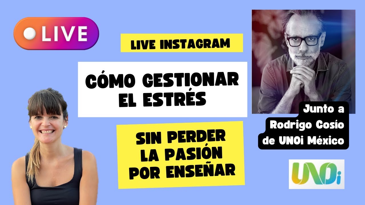 Cómo gestionar el estrés sin perder la pasión por enseñar. Live con UNOi México dirigido a docentes