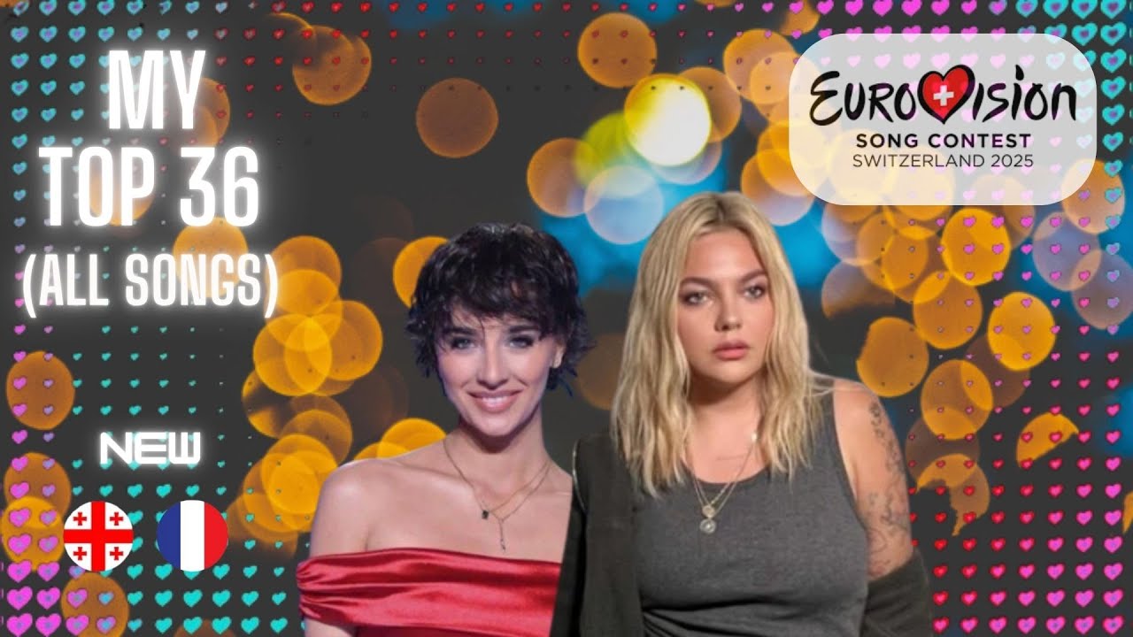 EUROVISION 2025 - MY TOP 36 (+🇬🇪🇫🇷) - ALL SONGS!!