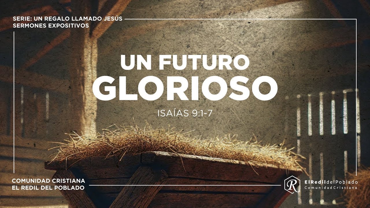 Predicación | Un futuro Glorioso | Isaías 9:1-7 | 1 de diciembre - 2024