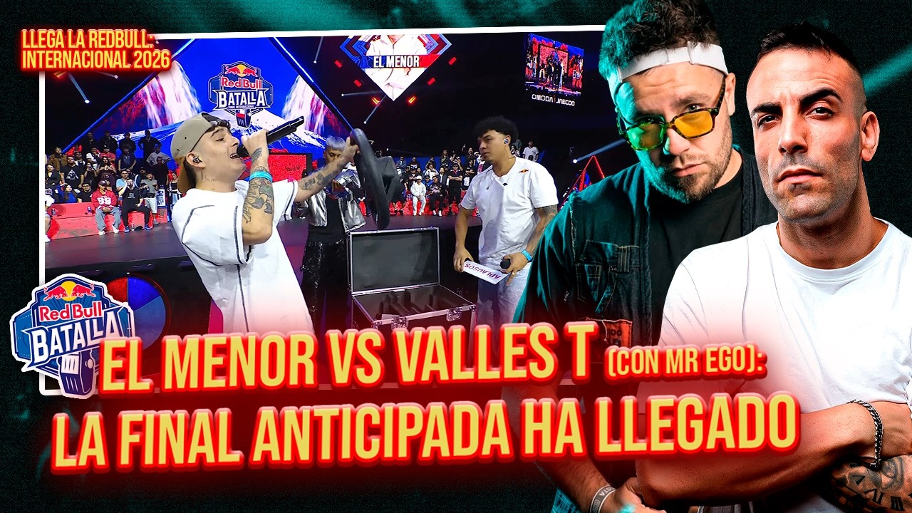 EL MENOR VS VALLES - T (CON MISTER EGO) *EL GRAN D&Iacute;A DE EL MENOR* #REDBULLBATALLA SEMIS Reacci&oacute;n