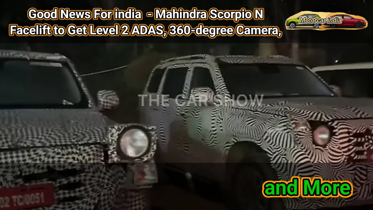 Good News For india - Mahindra Scorpio N Facelift to Get Level 2 ADAS, 360-degree Camera, and More 