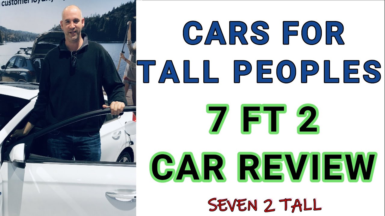 CAR 4 TALL PEOPLE  7ft 2” tall guy car reviews