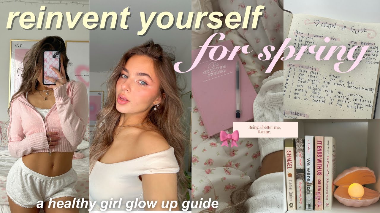 HOW TO REINVENT YOURSELF (spring edition) 🌸 healthy girl glow up guide