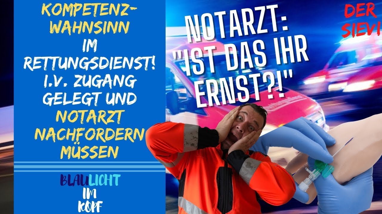 Der Kompetenzwahnsinn im Rettungsdienst! .i.V. Zugang gelegt und Notarzt nachfordern müssen