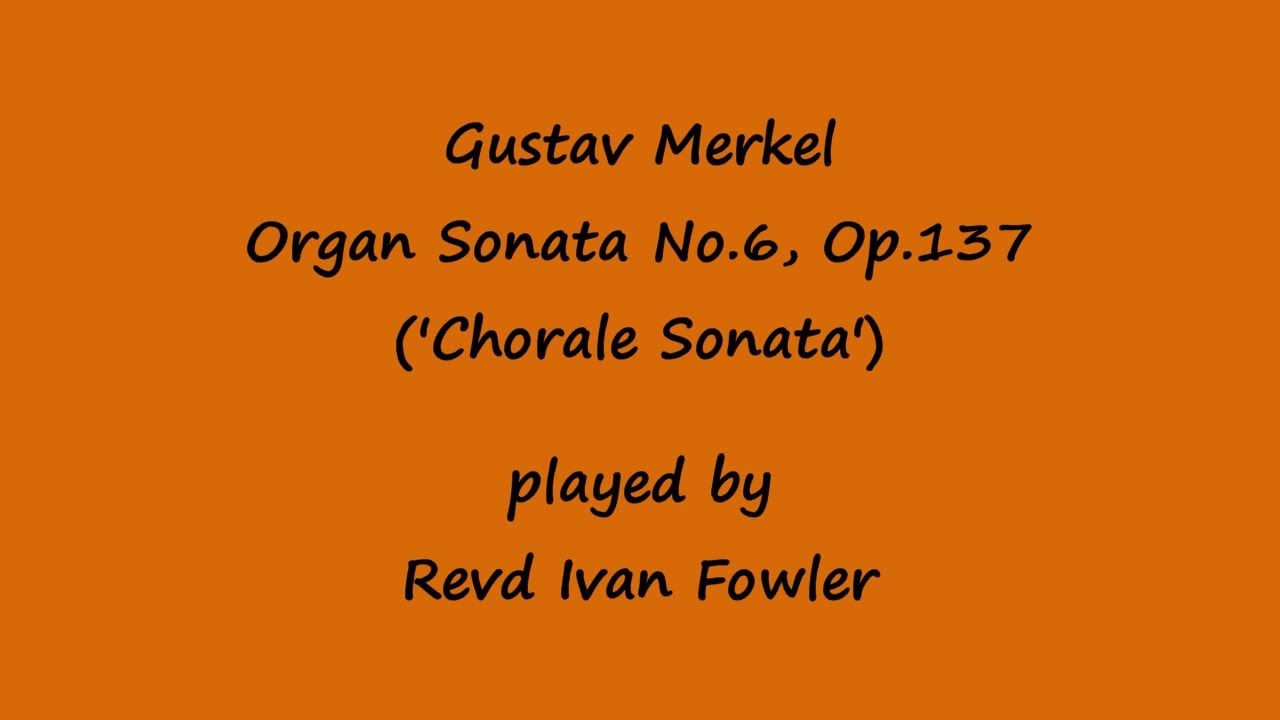 Gustav Merkel - Organ Sonata No.6, Op.137
