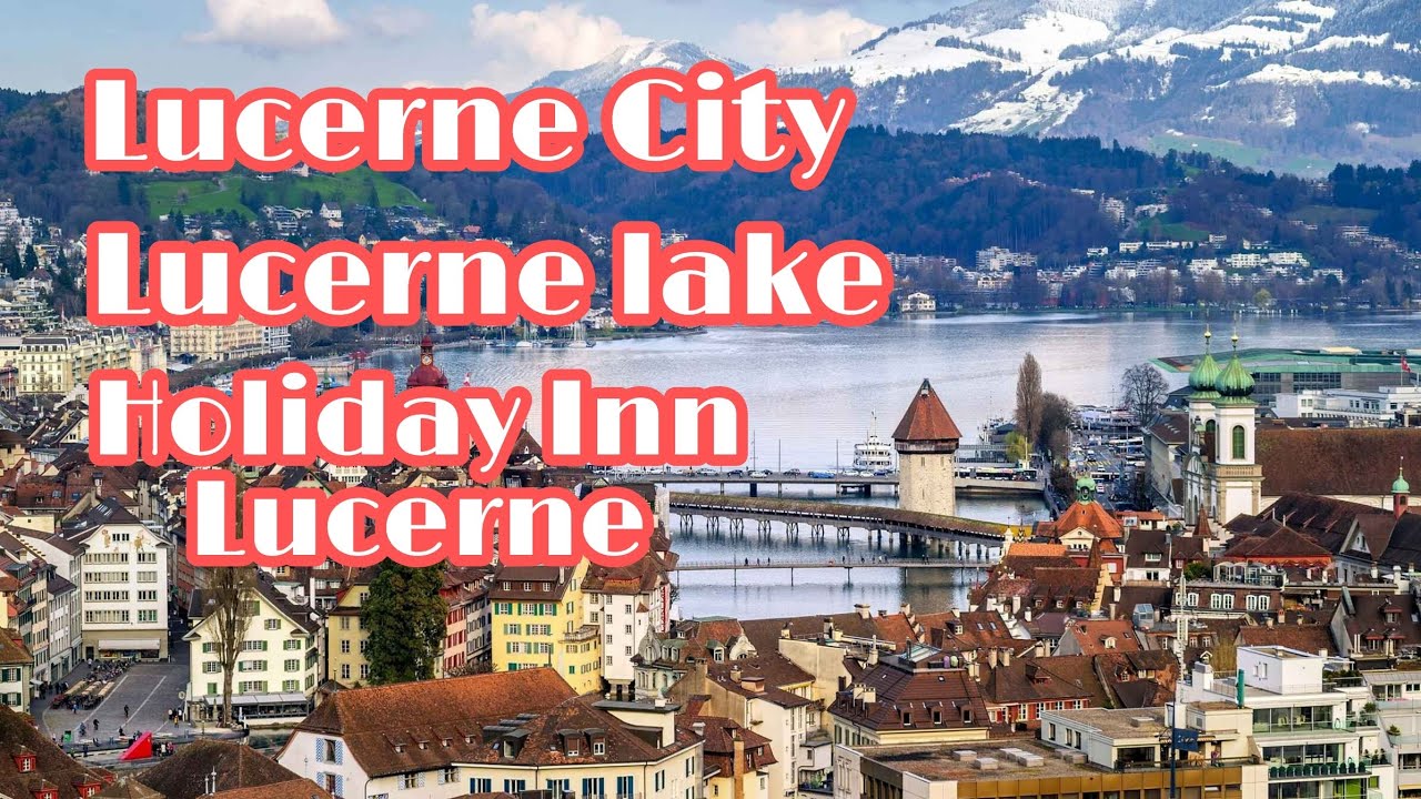 Lucerne City and Lake Switzerland | Weggis | Holiday Inn Express Luzern Kriens | Europe Tour Ep. 2