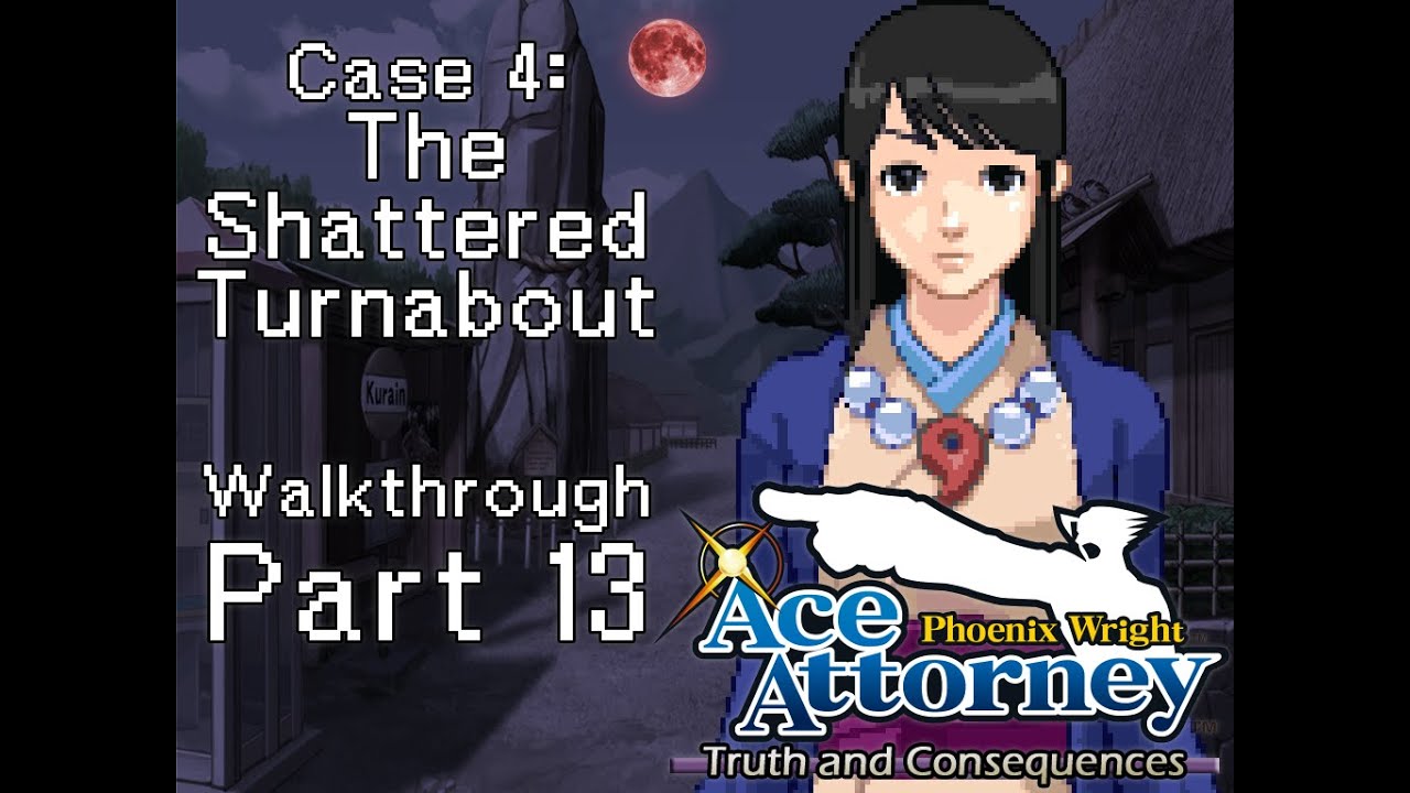 The Shattered Turnabout Part 13 || Ace Attorney: Truth and Consequences